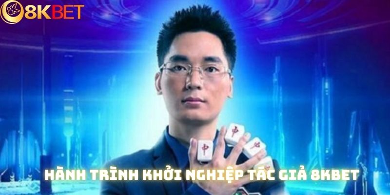 Hành trình khởi nghiệp khó khăn của tác giả 8kbet