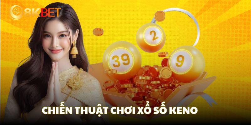 Mẹo chơi xổ số Keno hay đáng trải nghiệm